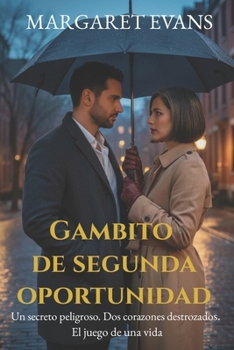 GAMBITO DE SEGUNDA OPORTUNIDAD: Un secreto peligroso. Dos corazones destrozados. El juego de una vida. (Spanish Edition)
