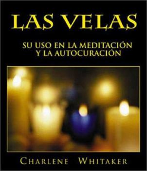 Paperback Las Velas: Su uso en la Meditacion y la Autocuracion = Light Up Your Life with Candles, Meditation and Healing [Spanish] Book