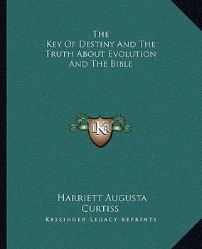 Paperback The Key Of Destiny And The Truth About Evolution And The Bible Book