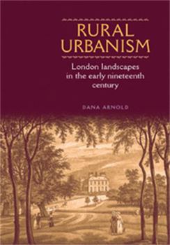 Hardcover Rural Urbanism: London Landscapes in the Early Nineteenth Century Book