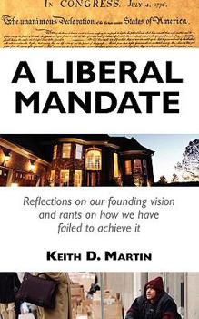 Paperback A Liberal Mandate: Reflections on Our Founding Vision and Rants on How We Have Failed to Achieve It Book