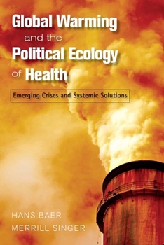 Paperback Global Warming and the Political Ecology of Health: Emerging Crises and Systemic Solutions Book