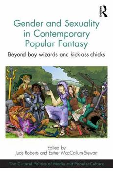 Hardcover Gender and Sexuality in Contemporary Popular Fantasy: Beyond Boy Wizards and Kick-Ass Chicks Book