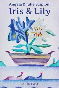 Iris & Lily: Book Two - Book #2 of the Iris and Lily