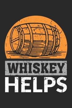 Whiskey Helps: Whiskey Helps Notebook or Gift for Whiskey with 110 blank Isometric Pages in 6"x 9" Whiskey journal for drinking Notebook