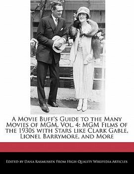 Paperback A Movie Buff's Guide to the Many Movies of MGM, Vol. 4: MGM Films of the 1930s with Stars Like Clark Gable, Lionel Barrymore, and More Book