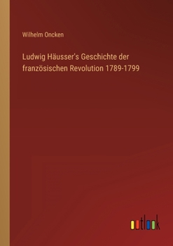 Paperback Ludwig Häusser's Geschichte der französischen Revolution 1789-1799 [German] Book