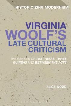 Hardcover Virginia Woolf's Late Cultural Criticism: The Genesis of 'The Years', 'Three Guineas' and 'Between the Acts' Book