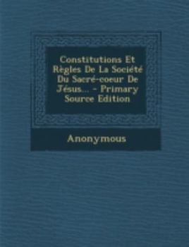 Paperback Constitutions Et Regles de La Societe Du Sacre-Coeur de Jesus... - Primary Source Edition [French] Book