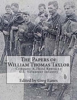 Paperback The Papers of William Thomas Taylor: Company A, 3rd Kentucky U.S. Volunteer Infantry Book