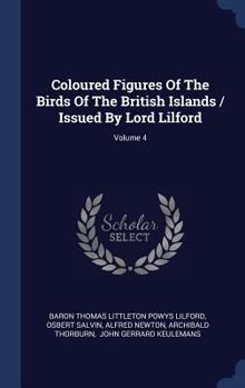 Hardcover Coloured Figures Of The Birds Of The British Islands / Issued By Lord Lilford; Volume 4 Book