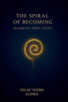 Hardcover The Spiral of Becoming, Bloom of First Light Book