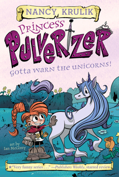 Gotta Warn the Unicorns! #7 - Book #7 of the Princess Pulverizer