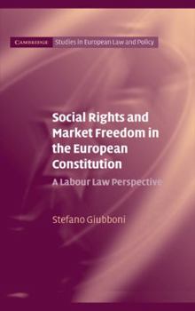 Social Rights and Market Freedom in the European Constitution: A Labour Law Perspective. Cambridge Studies in European Law and Policy. - Book  of the Cambridge Studies in European Law and Policy