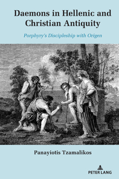 Daemons in Hellenic and Christian Antiquity: Porphyry's Discipleship with Origen