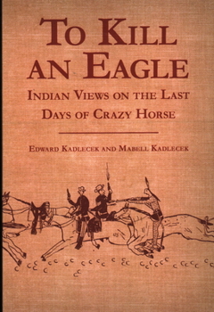 Paperback To Kill an Eagle: Indian Views on the Last Days of Crazy Horse Book