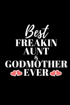 Paperback Best Freakin Aunt & Godmother Ever - Aunt Journal: Inspirational Notebook, Motivational Quote Notebook, Funny Anniversary Bridesmaid Best Friends Best Book