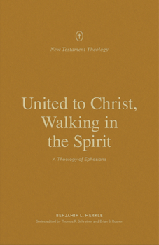 Paperback United to Christ, Walking in the Spirit: A Theology of Ephesians Book