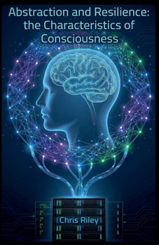 Abstraction and Resilience: the Characteristics of Consciousness