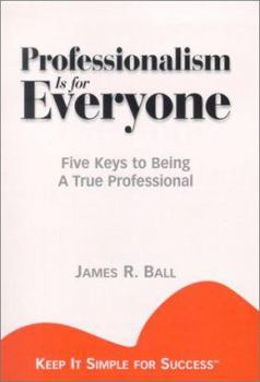 Paperback Professionalism is for Everyone: Five Keys to Being a True Professional Book
