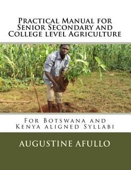 Paperback Practical Manual for Senior Secondary and College level Agriculture: For Botswana and Kenya aligned Syllabi Book