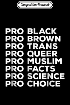 Paperback Composition Notebook: Pro Choice Pro Queer Pro Trans Pro Science Pro Black Journal/Notebook Blank Lined Ruled 6x9 100 Pages Book