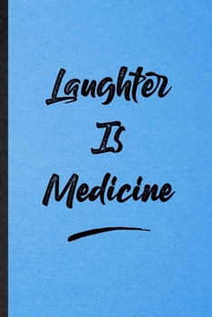 Laughter Is Medicine: Lined Notebook For Positive Motivation. Funny Ruled Journal For Support Faith Belief. Unique Student Teacher Blank Composition/ Planner Great For Home School Office Writing