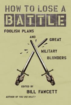 Paperback How to Lose a Battle: Foolish Plans and Great Military Blunders Book