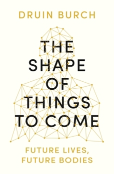 Paperback The Shape of Things to Come: Future Lives, Future Bodies Book