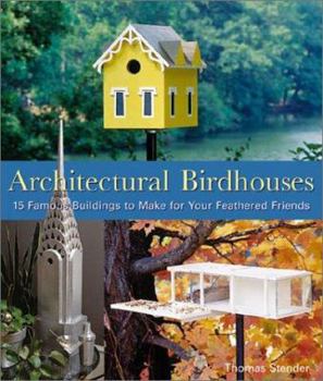 Paperback Architectural Birdhouses: 15 Famous Buildings to Make for Your Feathered Friends Book