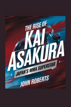 The Rise of Kai Asakura: Japan’s MMA Superstar