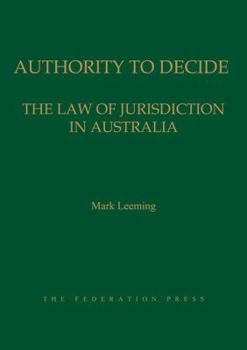Hardcover Authority to Decide: The Law of Jurisdiction in Australia Book