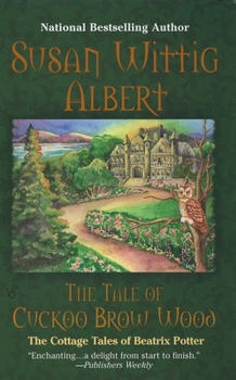 The Tale of Cuckoo Brow Wood by Albert, Susan Wittig [Berkley,2007] - Book #3 of the Cottage Tales of Beatrix Potter