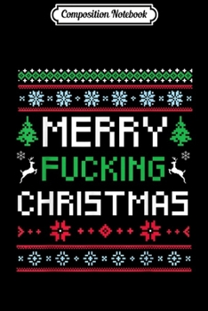 Composition Notebook: Merry Fucking Christmas Adult Offensive Christmas  Journal/Notebook Blank Lined Ruled 6x9 100 Pages
