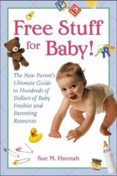 Paperback Free Stuff for Baby!: The New Parent's Ultimate Guide to Hundreds of Dollars of Baby Freebies and Parenting Resources Book