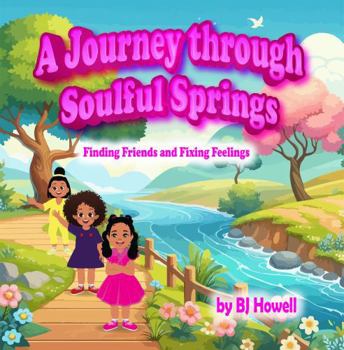 Paperback A Journey Through Soulful Springs: Finding Friends and Fixing Feelings Book