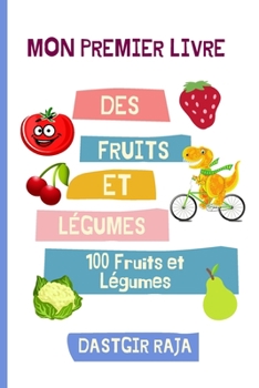 Paperback Mon Premier Livre Des Fruits Et Légumes: Mes 100 Premiers Fruits et Légumes Pour Les Enfants - Apprendre Des Fruits Et Légumes [French] Book