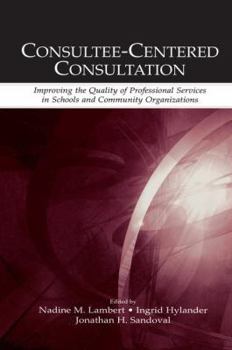 Paperback Consultee-Centered Consultation: Improving the Quality of Professional Services in Schools and Community Organizations Book