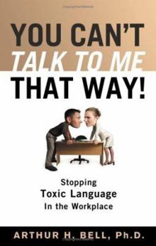 Paperback You Can't Talk to Me That Way!: Stopping Toxic Language in the Workplace Book