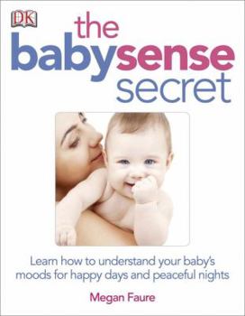 Paperback The Babysense Secret: Learn How to Understand Your Baby's Moods for Happy Days and Peaceful Nights Book