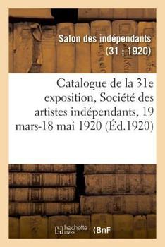 Paperback Catalogue de la 31e Exposition, Société Des Artistes Indépendants [French] Book