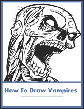 How to Draw Vampires: Discover the secrets to drawing, and illustrating immortals of the night and How to Draw Fantasy Creatures