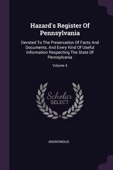 Paperback Hazard's Register Of Pennsylvania: Devoted To The Preservation Of Facts And Documents, And Every Kind Of Useful Information Respecting The State Of Pe Book