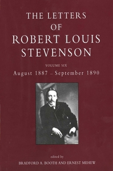 The Letters of Robert Louis Stevenson: Volume Six, August 1887-September 1890 - Book #6 of the Letters of Robert Louis Stevenson