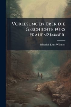 Paperback Vorlesungen über die Geschichte fürs Frauenzimmer. [German] Book