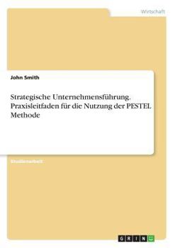 Paperback Strategische Unternehmensführung. Praxisleitfaden für die Nutzung der PESTEL Methode [German] Book
