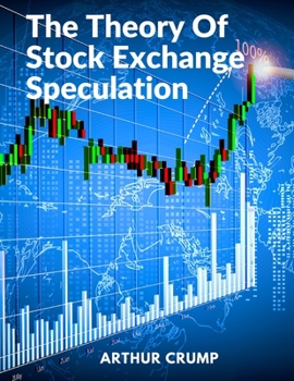 Paperback The Theory Of Stock Exchange Speculation: Principles, Strategies, and Methods Book