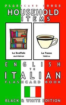 Paperback Household Items - English to Italian Flash Card Book: Black and White Edition - Italian for Kids Book