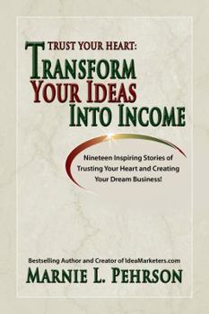 Paperback Trust Your Heart: Transform Your Ideas Into Income Book
