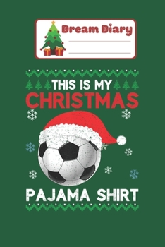 Paperback Dream Diary: This is My Christmas Pajama Soccer Santa Ugly Xmas Nicolas Merry Chritmas Xmas Dream Diary Dream Journal Log Notebook Book